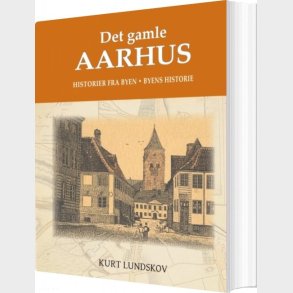 Det Gamle Aarhus - Kurt Lundskov - Bog