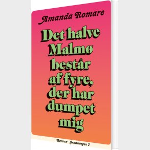 Det Halve Malm� Best�r Af Fyre Der Har Dumpet Mig - Amanda Romare - Bog