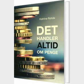 Det Handler Altid Om Penge - Katrine Rohde - Bog