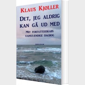 Det, Jeg Aldrig Kan G� Ud Med - Klaus Kj�ller - Bog