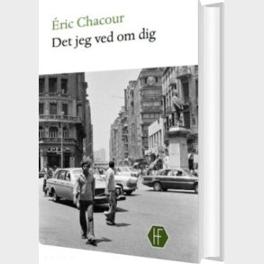 Det Jeg Ved Om Dig - Eric Chacour - Bog