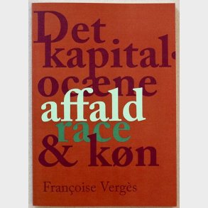 Det Kapitaloc�ne Affald, Race & K�n - Francoise Verg�s - Bog