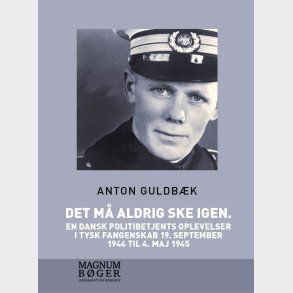 Det M� Aldrig Ske Igen. En Dansk Politibetjents Oplevelser I Tysk Fangenskab 19. September 1944 Til 4. Maj 1945 - Stor Skrift - Anton Guldb�k - Bog
