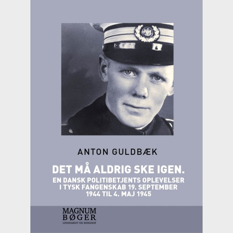 Det M� Aldrig Ske Igen. En Dansk Politibetjents Oplevelser I Tysk Fangenskab 19. September 1944 Til 4. Maj 1945 - Stor Skrift - Anton Guldb�k - Bog