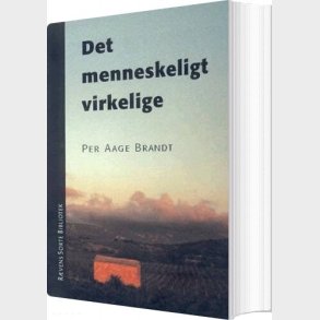 Det Menneskeligt Virkelige - Per Aage Brandt - Bog