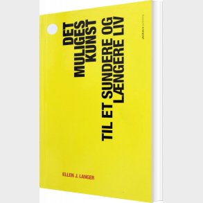 Det Muliges Kunst - Ellen J. Langer - Bog
