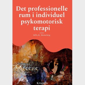 Det Professionelle Rum I Individuel Psykomotorisk Terapi - Siff L. E. Skovenborg - Bog