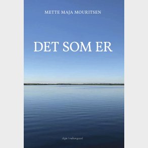 Det Som Er - Mette Maja Mouritsen - Bog