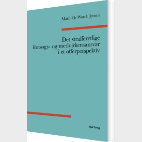 Det Strafferetlige Fors�gs- Og Medvirkenansvar I Et Offerperspektiv - Mathilde Worch Jensen - Bog