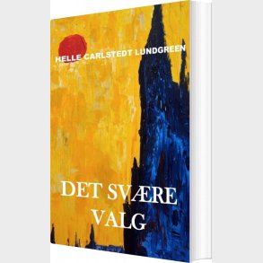 Det Sv�re Valg - Helle Carlstedt Lundgreen - Bog