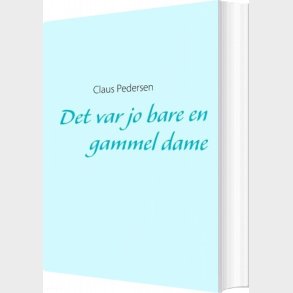 Det Var Jo Bare En Gammel Dame - Claus Pedersen - Bog
