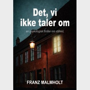 Det, Vi Ikke Taler Om - Franz Malmholt - Bog