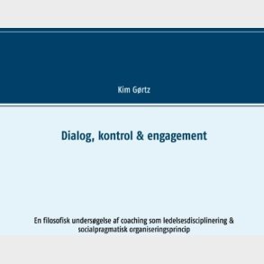 Dialog, Kontrol & Engagement - Kim G�rtz - Bog
