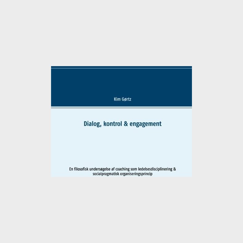 Dialog, Kontrol & Engagement - Kim G�rtz - Bog