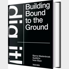 Dig It! Building Bound To The Ground - Bjarne Mastenbroek - English Book