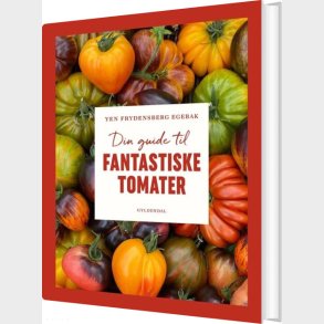 Din Guide Til Fantastiske Tomater - Yen Frydensberg Egebak - Bog