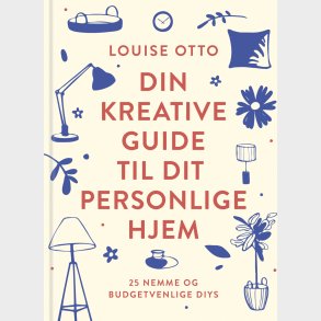 Din Kreative Guide Til Dit Personlige Hjem - Louise Otto - Bog