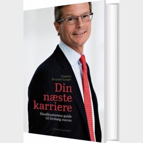 Din N�ste Karriere - Headhunterens Guide Til Livslang Succes - Stephen Bruyant-langer - Bog