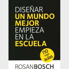 Dise�ar Un Mundo Mejor Empieza En La Escuela - Rosan Bosch - Bog