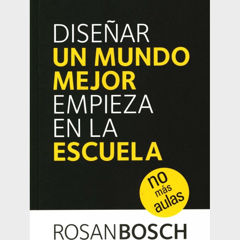 Dise�ar Un Mundo Mejor Empieza En La Escuela - Rosan Bosch - Bog