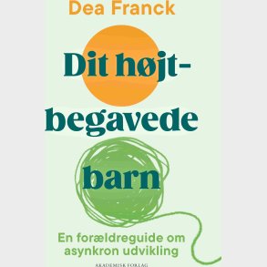 Dit H�jtbegavede Barn - Dea Franck - Bog