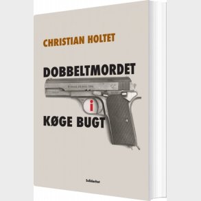 Dobbeltmordet I K�ge Bugt - Christian Holtet - Bog