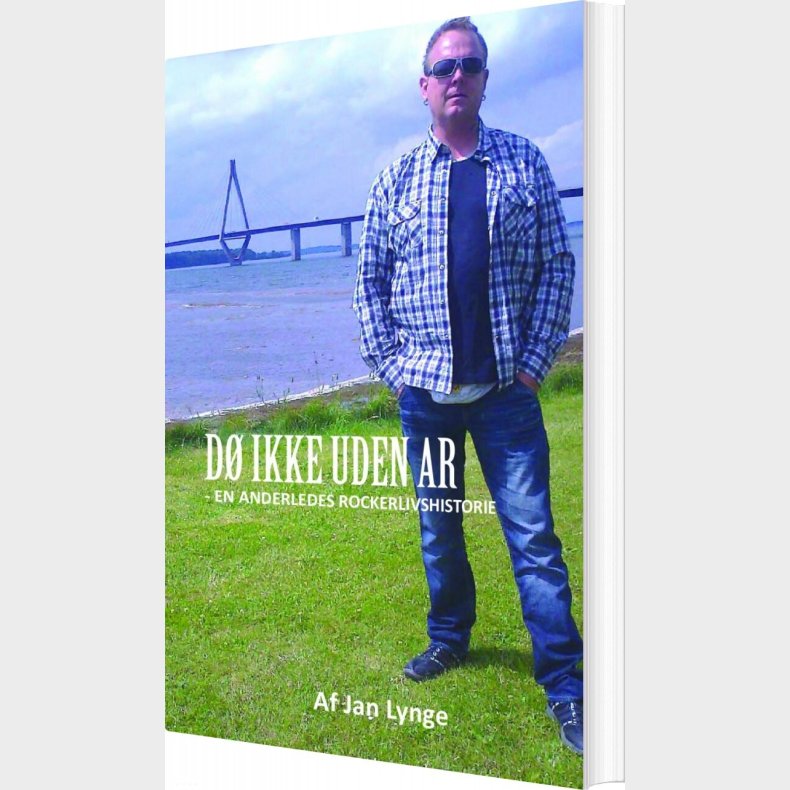 D� Ikke Uden Ar - En Anderledes Rockerlivshistorie - Jan Lynge - Bog