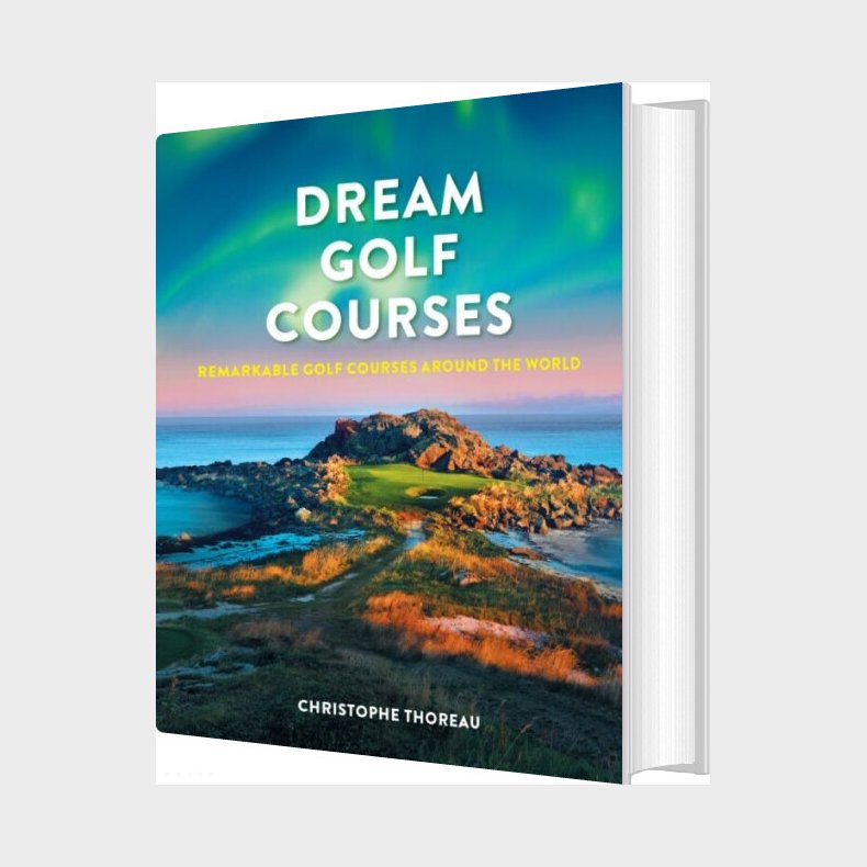 Dream Golf Courses: Remarkable Golf Courses Around The World - Christophe Thoreau - English Book