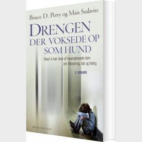 Drengen, Der Voksede Op Som Hund - Bruce D. Perry - Bog