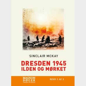 Dresden 1945 - Ilden Og M�rket (storskrift) - Sinclair Mckay - Bog