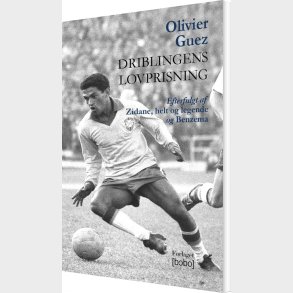 Driblingens Lovprisning - Olivier Guez - Bog