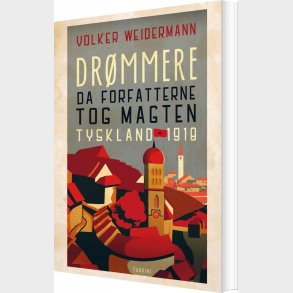 Dr�mmere - Da Forfatterne Greb Magten. Tyskland 1918 - Volker Weidemann - Bog