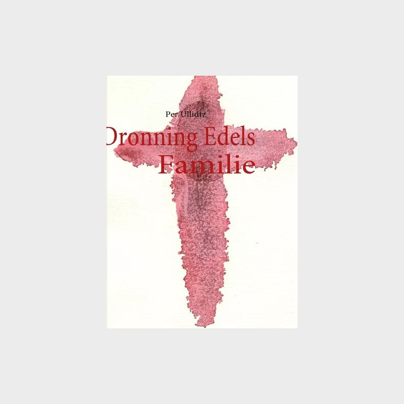 Dronning Edels Familie - Per Ullidtz - Bog