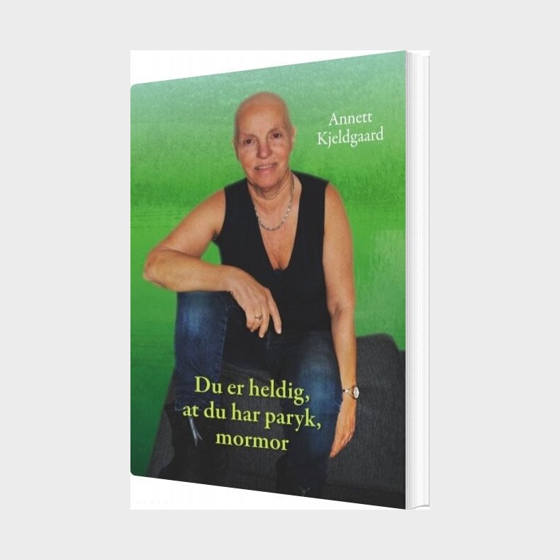 Du Er Heldig, At Du Har Paryk, Mormor - Annett Kjeldgaard - Bog
