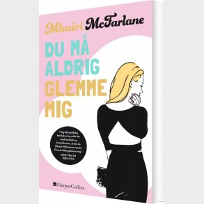 Du M� Aldrig Glemme Mig - Mhairi Mcfarlane - Bog