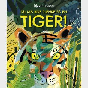 Du M� Ikke T�nke P� En Tiger! - Alex Latimer - Bog
