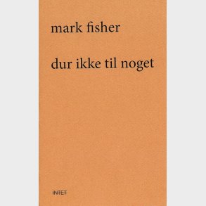 Dur Ikke Til Noget - Mark Fisher - Bog