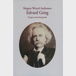 Edvard Grieg - Mogens Wenzel Andreasen - Bog