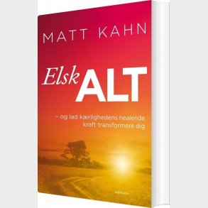 Elsk Alt - Matt Kahn - Bog