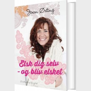 Elsk Dig Selv Og Bliv Elsket - Joan �rting - Bog