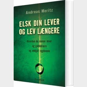Elsk Din Lever Og Lev L�ngere - Andreas Moritz - Bog
