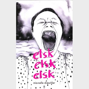 Elsk Elsk Elsk - Mia-nelle Dr�schler - Bog