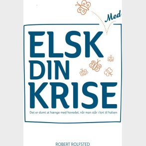 Elsk Med Din Krise - Robert Rolfsted - Bog
