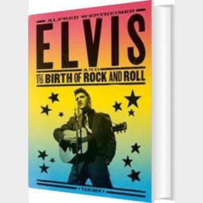 Elvis And The Birth Of Rock And Roll - Alfred Wertheimer - English Book