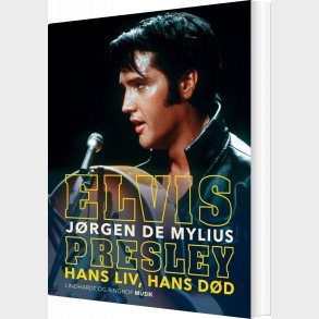 Elvis Presley - Hans Liv, Hans D�d - J�rgen De Mylius - Bog