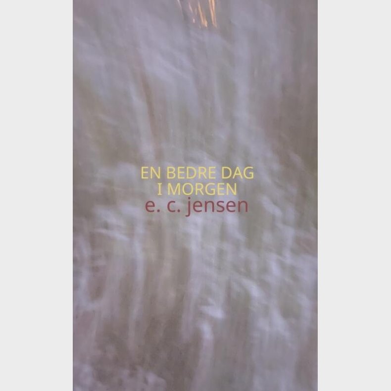 En Bedre Dag I Morgen - Emma Cilleborg Jensen - Bog