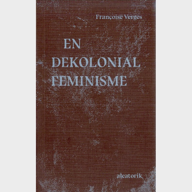 En Dekolonial Feminisme - Francoise Verg�s - Bog