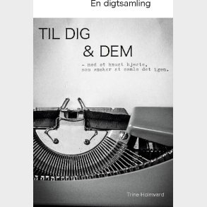 En Digtsamling Til Dig & Dem - Trine Holmvard - Bog