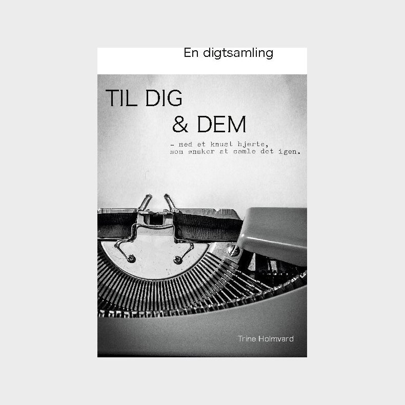 En Digtsamling Til Dig & Dem - Trine Holmvard - Bog