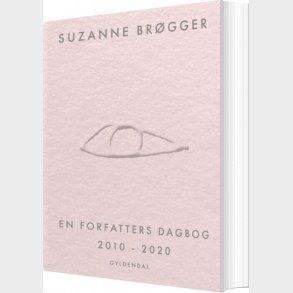 En Forfatters Dagbog 2010-2020 - Suzanne Br�gger - Bog